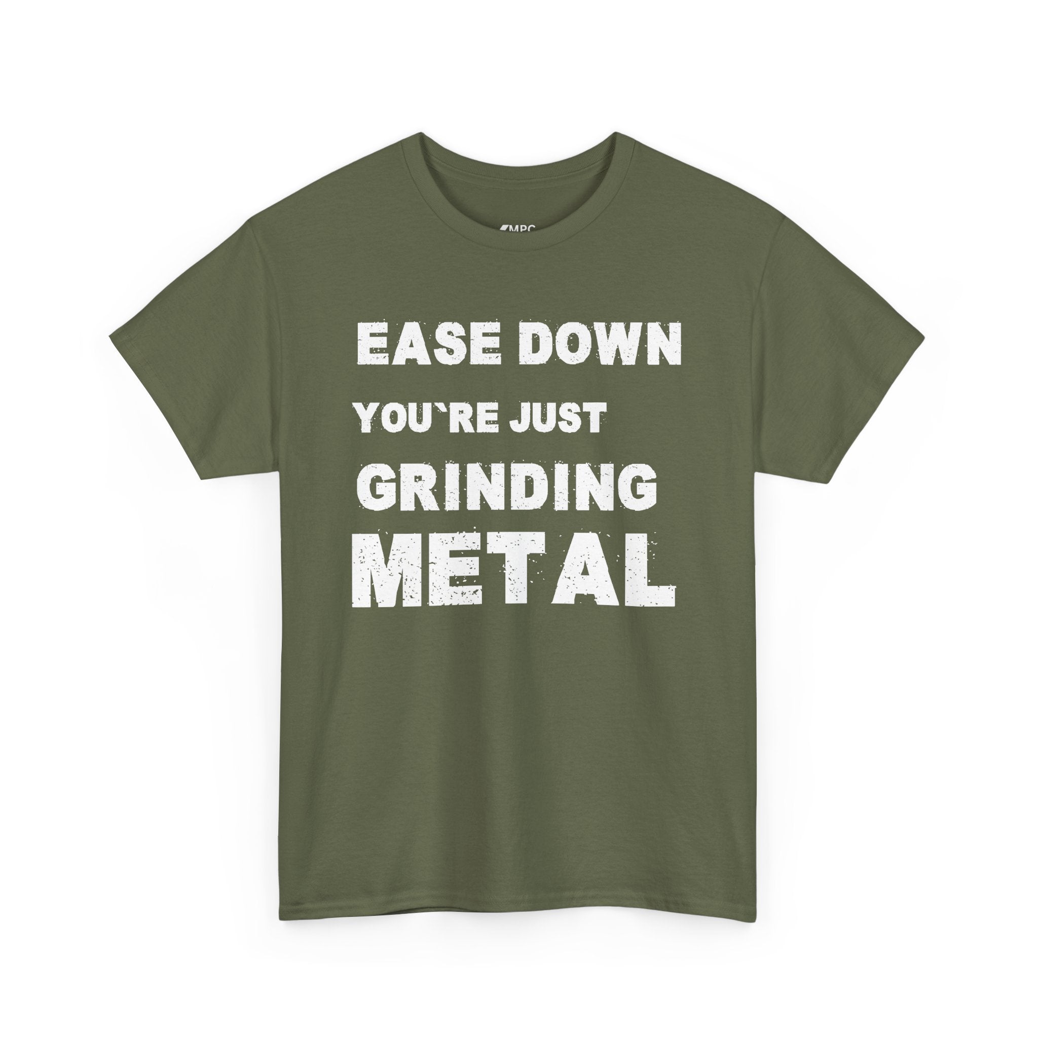 Grind Metal T-Shirt — "Ease Down You're Just Grinding Metal" Graphic Tee