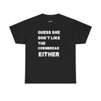 Guess She Don't Like the Cornbread Either T-Shirt