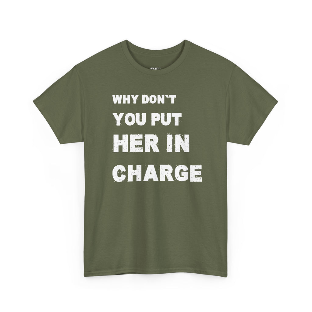 Why Don't You Put Her In Charge T-Shirt
