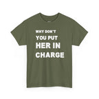 Why Don't You Put Her In Charge T-Shirt