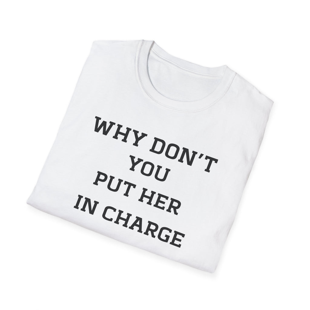 T‑Shirt — "WHY DON’T YOU PUT HER IN CHARGE" Feminist Slogan Tee