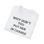 T‑Shirt — "WHY DON’T YOU PUT HER IN CHARGE" Feminist Slogan Tee