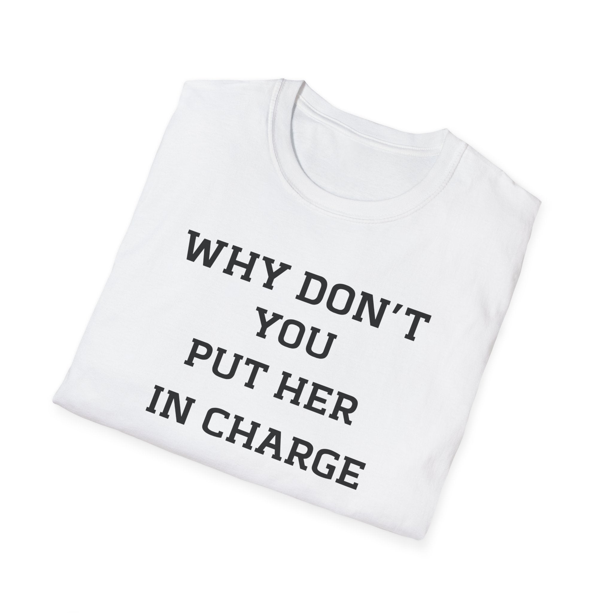 T‑Shirt — "WHY DON’T YOU PUT HER IN CHARGE" Feminist Slogan Tee