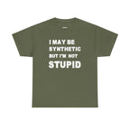 Statement Tee — “I May Be Synthetic But I’m Not Stupid” Graphic T-Shirt