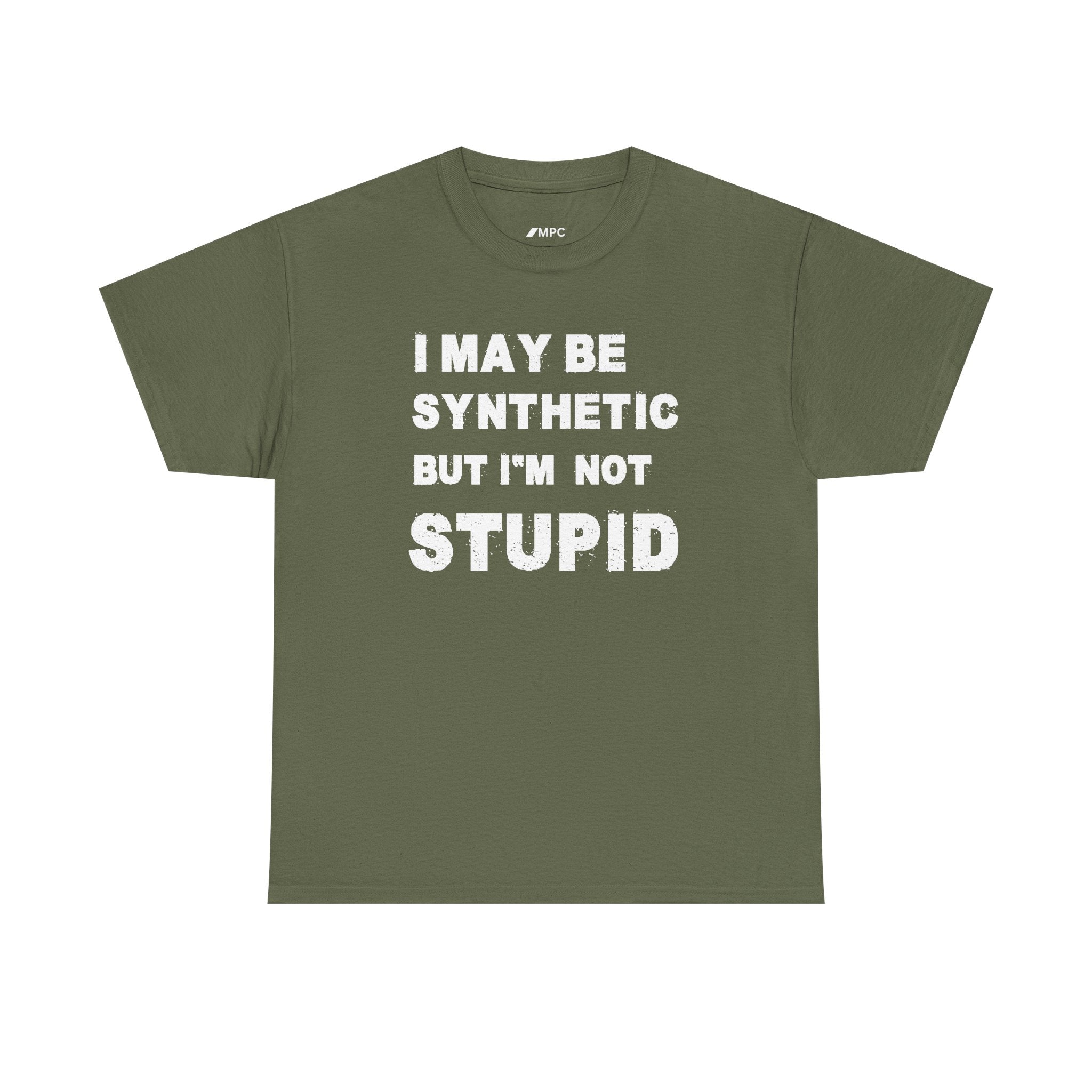 Statement Tee — “I May Be Synthetic But I’m Not Stupid” Graphic T-Shirt