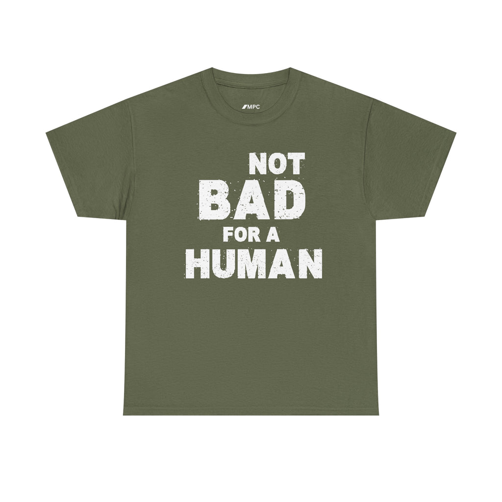 Not Bad For A Human T‑Shirt - Funny Sarcastic Graphic Tee