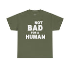 Not Bad For A Human T‑Shirt - Funny Sarcastic Graphic Tee