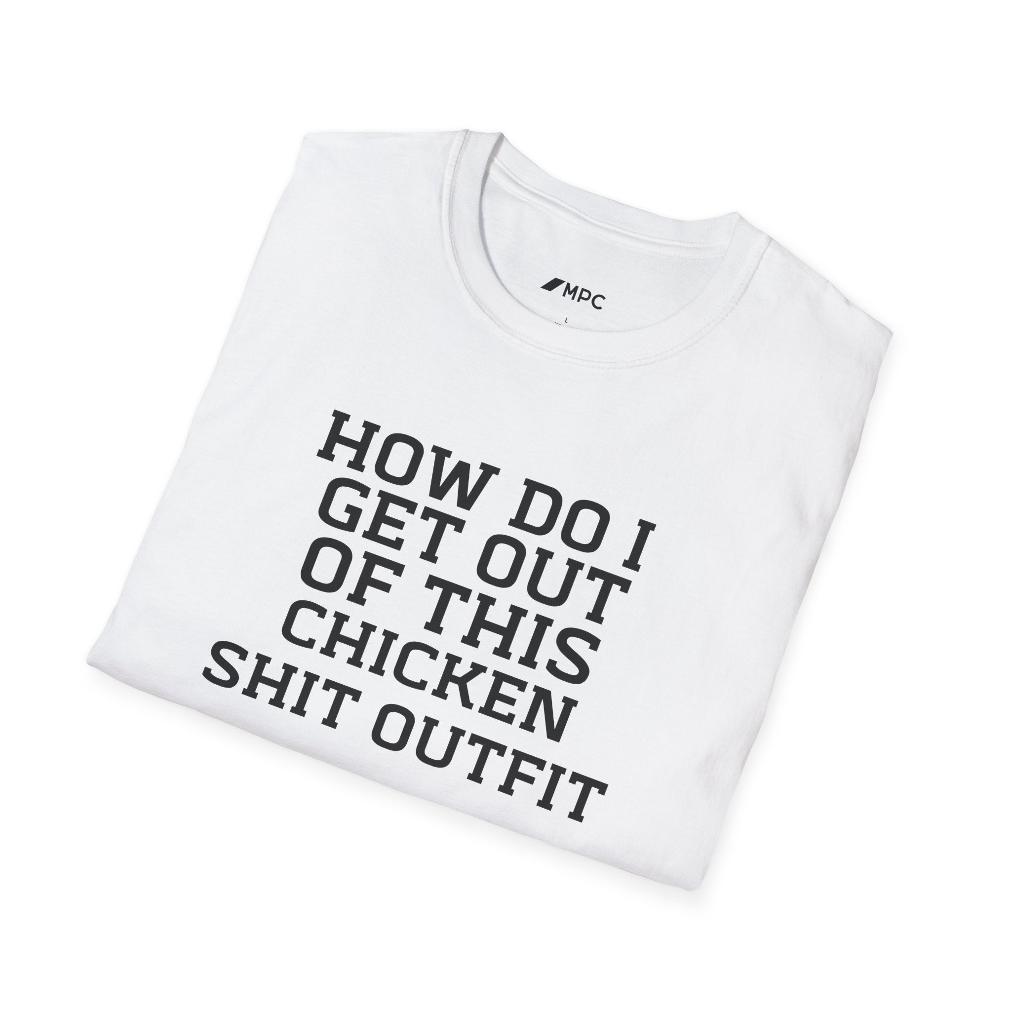 HOW DO I GET OUT OF THIS T-Shirt