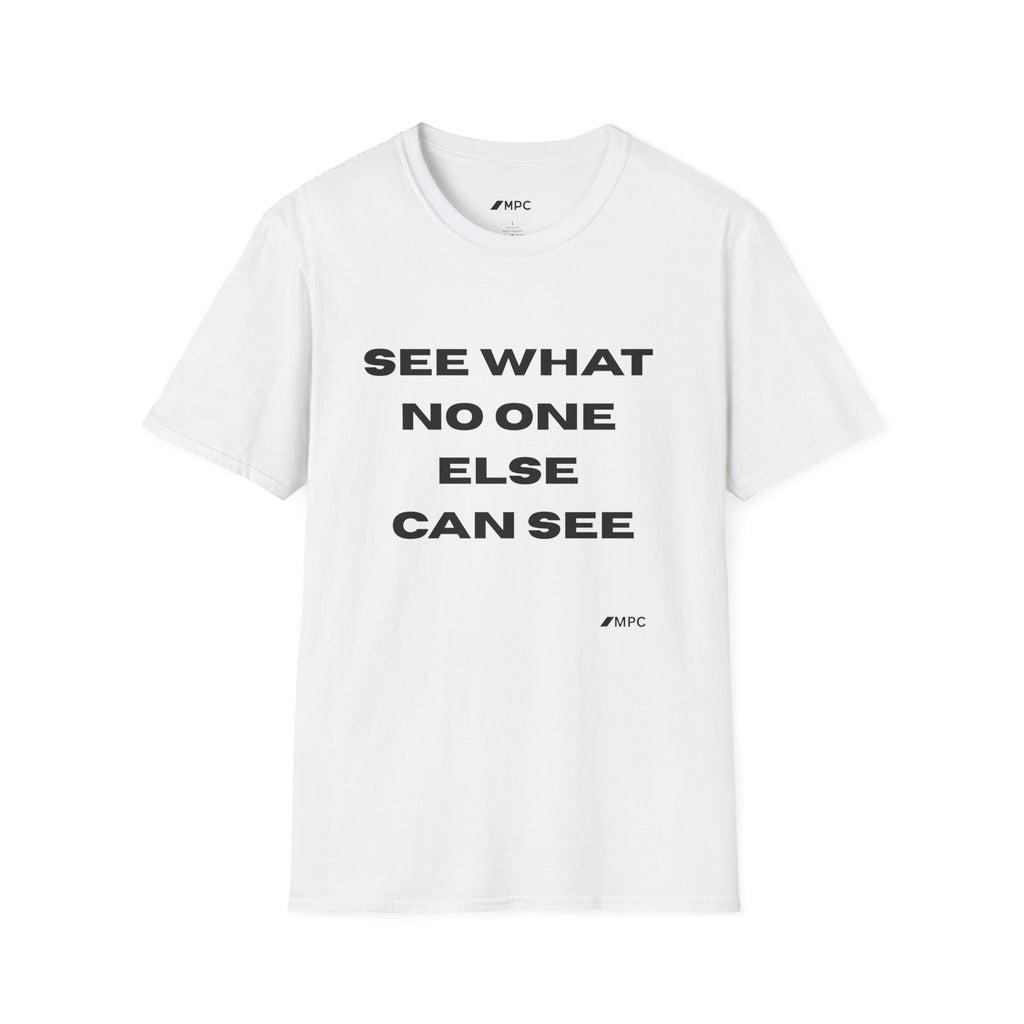 See What No One Else Can See T-Shirt