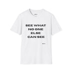 See What No One Else Can See T-Shirt