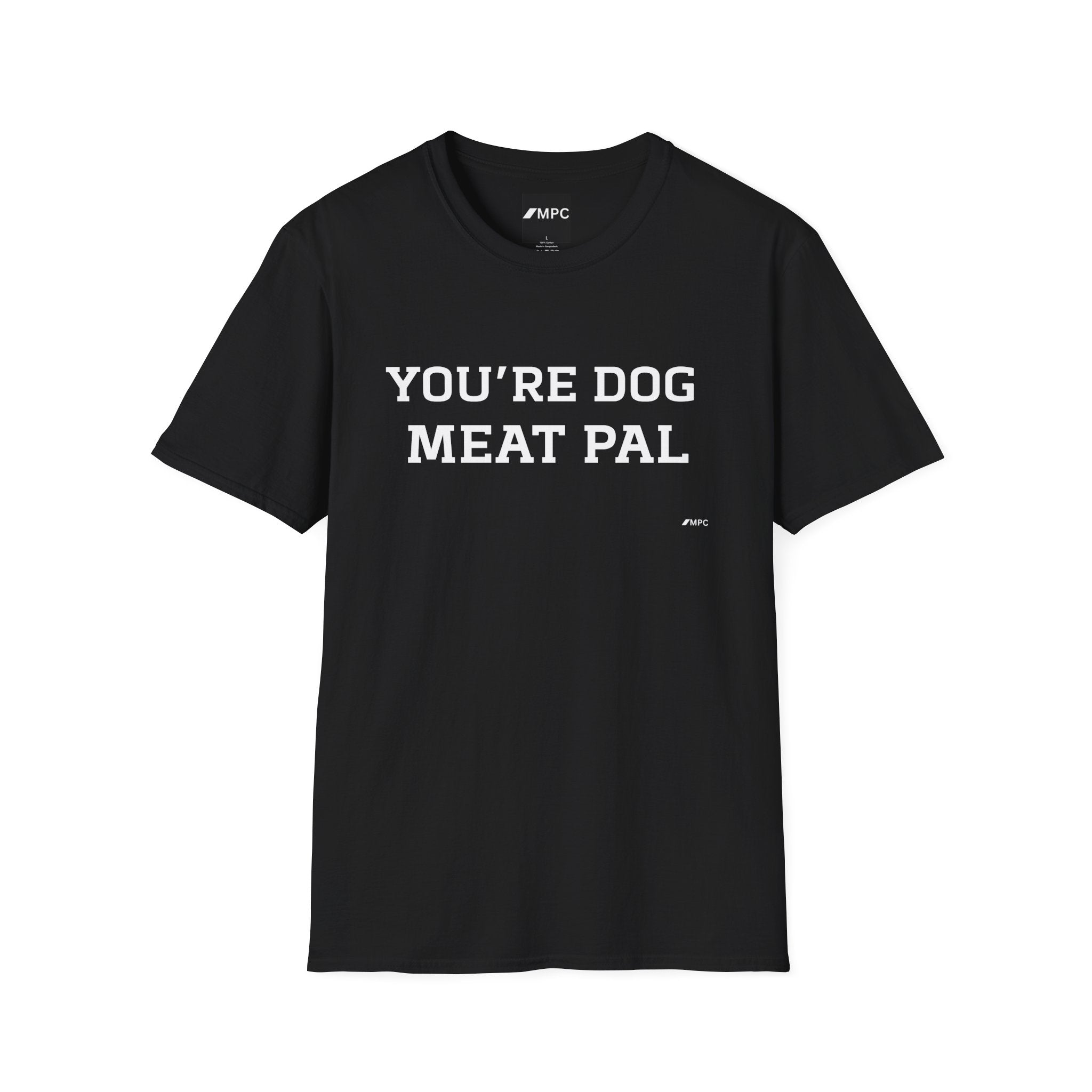 T-Shirt — "YOU'RE DOG MEAT PAL" Funny Statement Tee