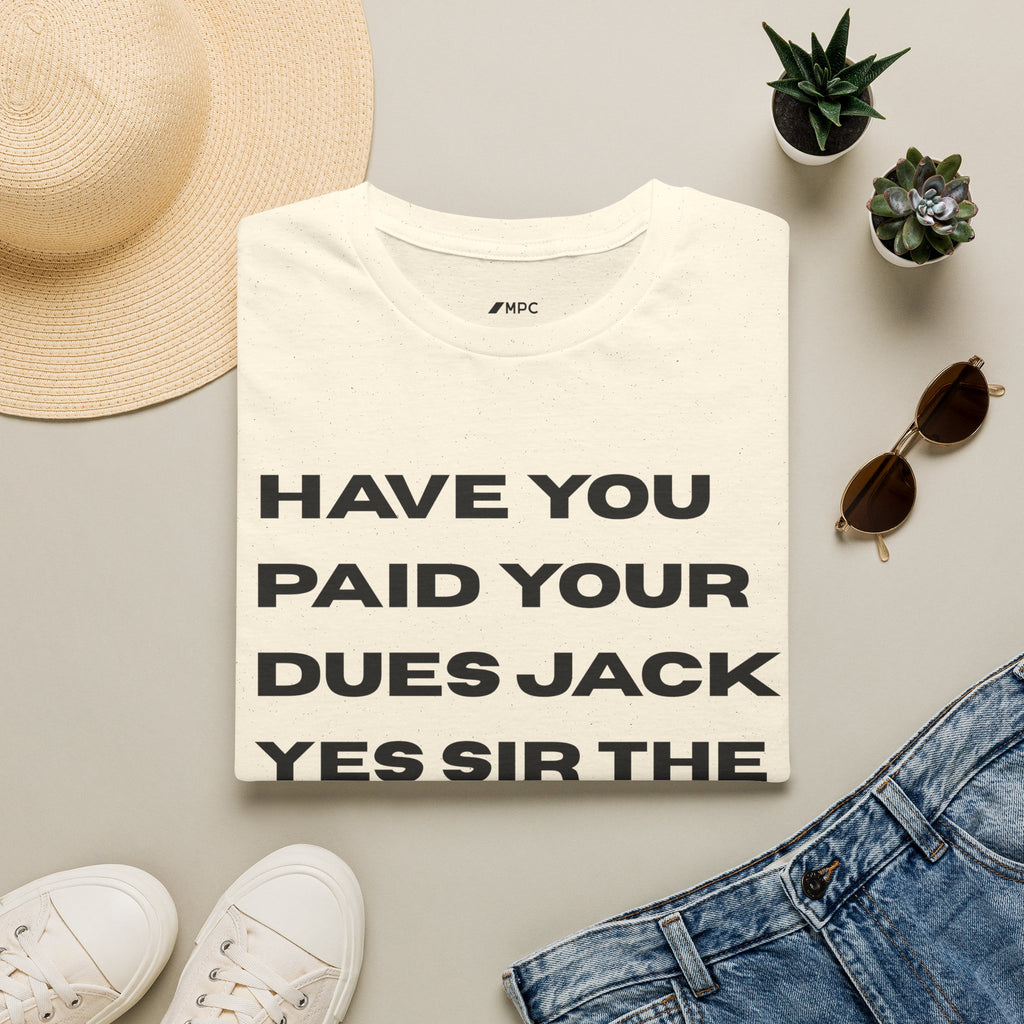 Have You Paid Your Dues Jack T-Shirt — Bold Text Graphic Tee