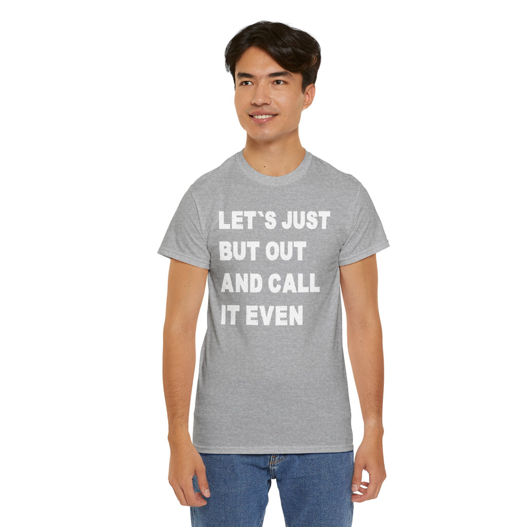 Let’s Just Put Out and Call It Even Tee — Funny Statement Cotton T-Shirt