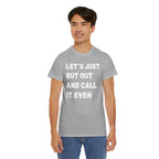 Let’s Just Put Out and Call It Even Tee — Funny Statement Cotton T-Shirt