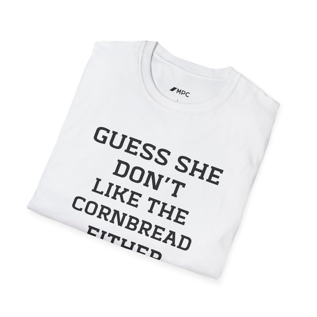 Guess She Don't Like The Cornbread Either T‑Shirt