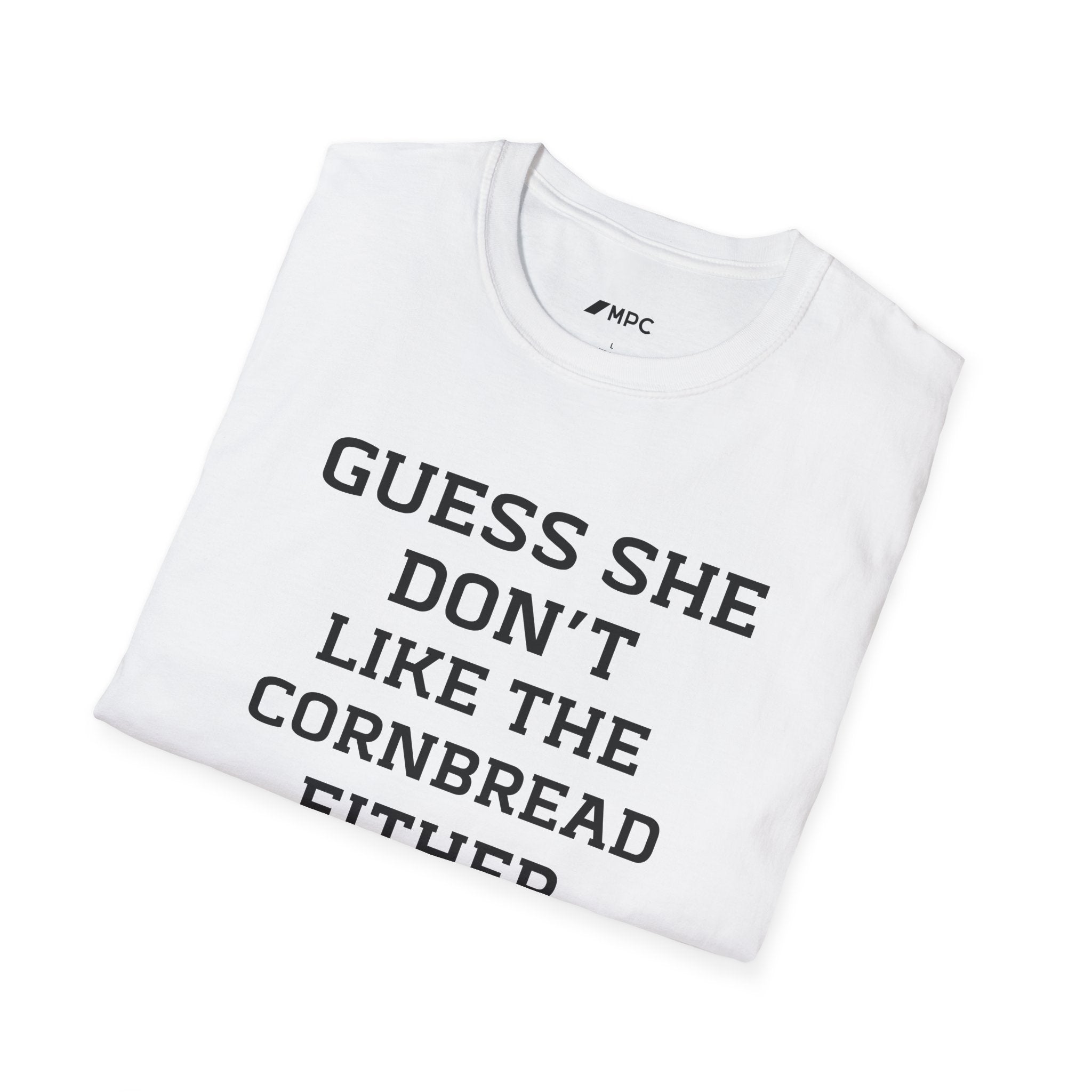 Guess She Don't Like The Cornbread Either T‑Shirt