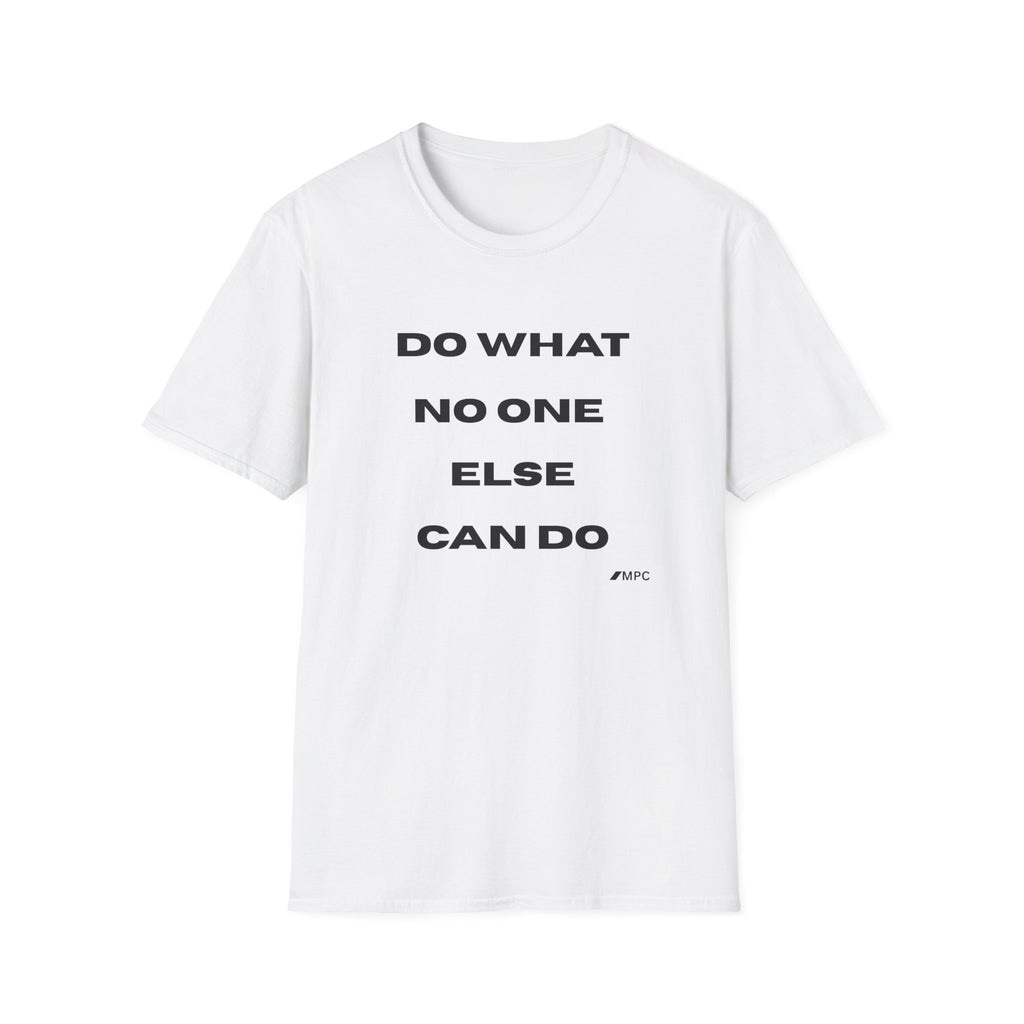 Motivational Tee — "Do What No One Else Can Do" Inspirational T-Shirt