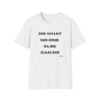 Motivational Tee — "Do What No One Else Can Do" Inspirational T-Shirt