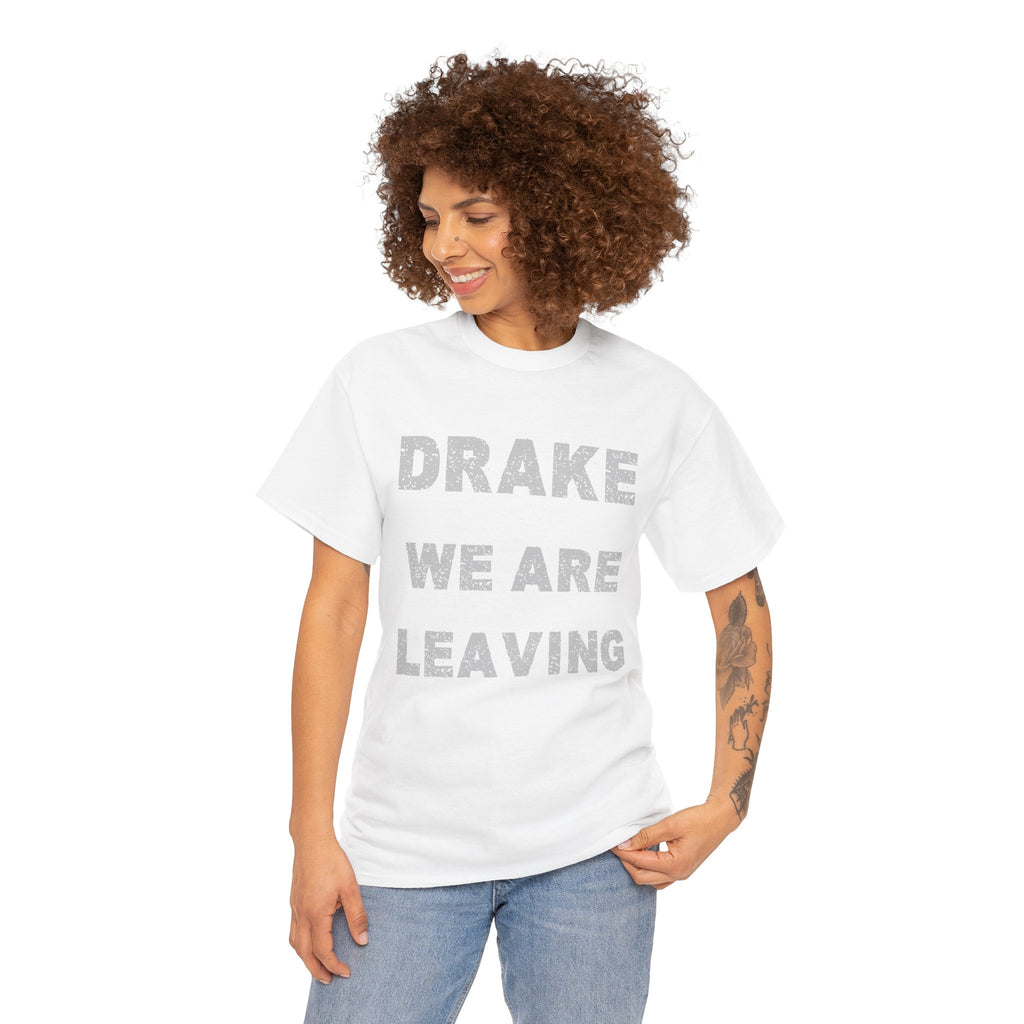 Drake We Are Leaving Graphic Tee — Minimalist Statement T-Shirt
