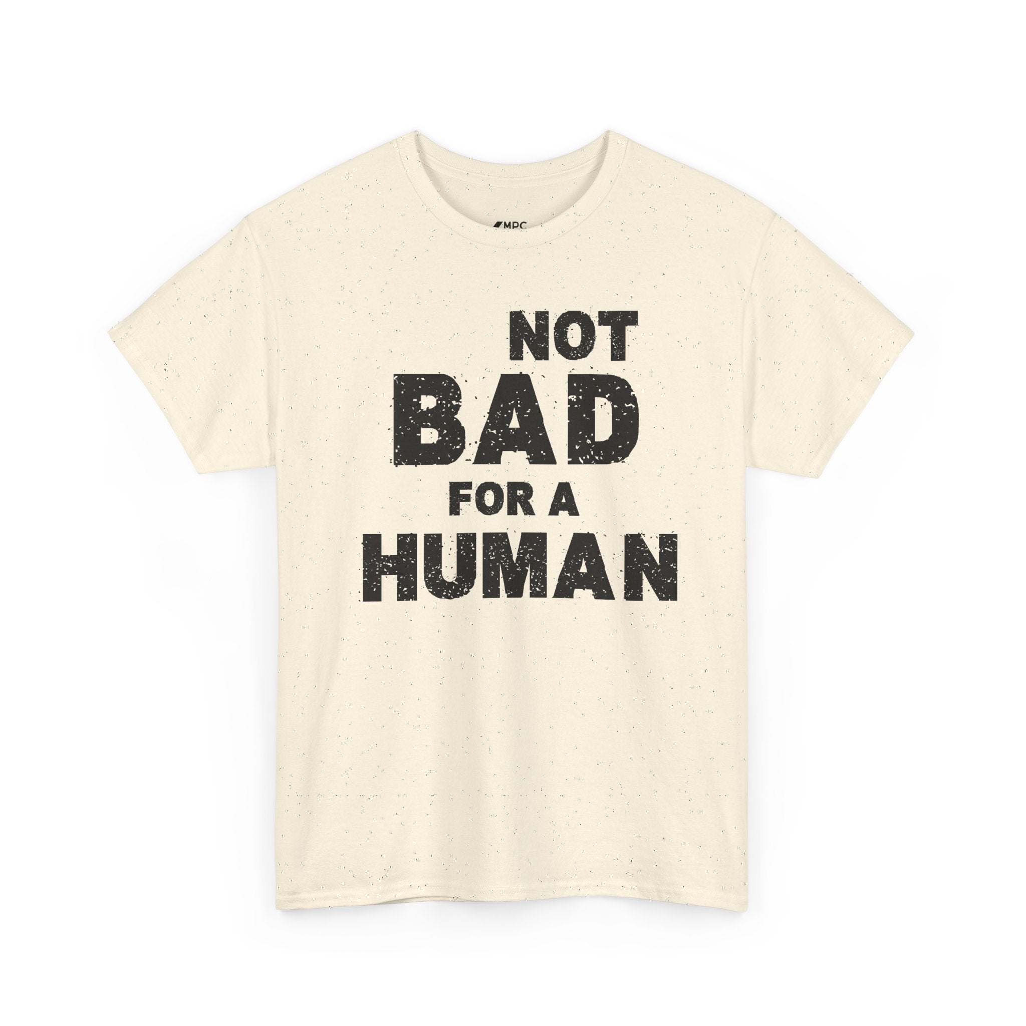 Not Bad For A Human T‑Shirt - Funny Sarcastic Graphic Tee