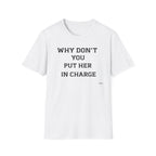 T‑Shirt — "WHY DON’T YOU PUT HER IN CHARGE" Feminist Slogan Tee
