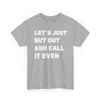 Let’s Just Put Out and Call It Even Tee — Funny Statement Cotton T-Shirt