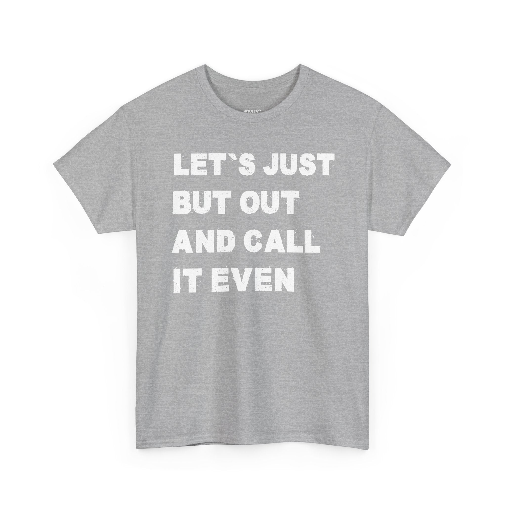Let’s Just Put Out and Call It Even Tee — Funny Statement Cotton T-Shirt