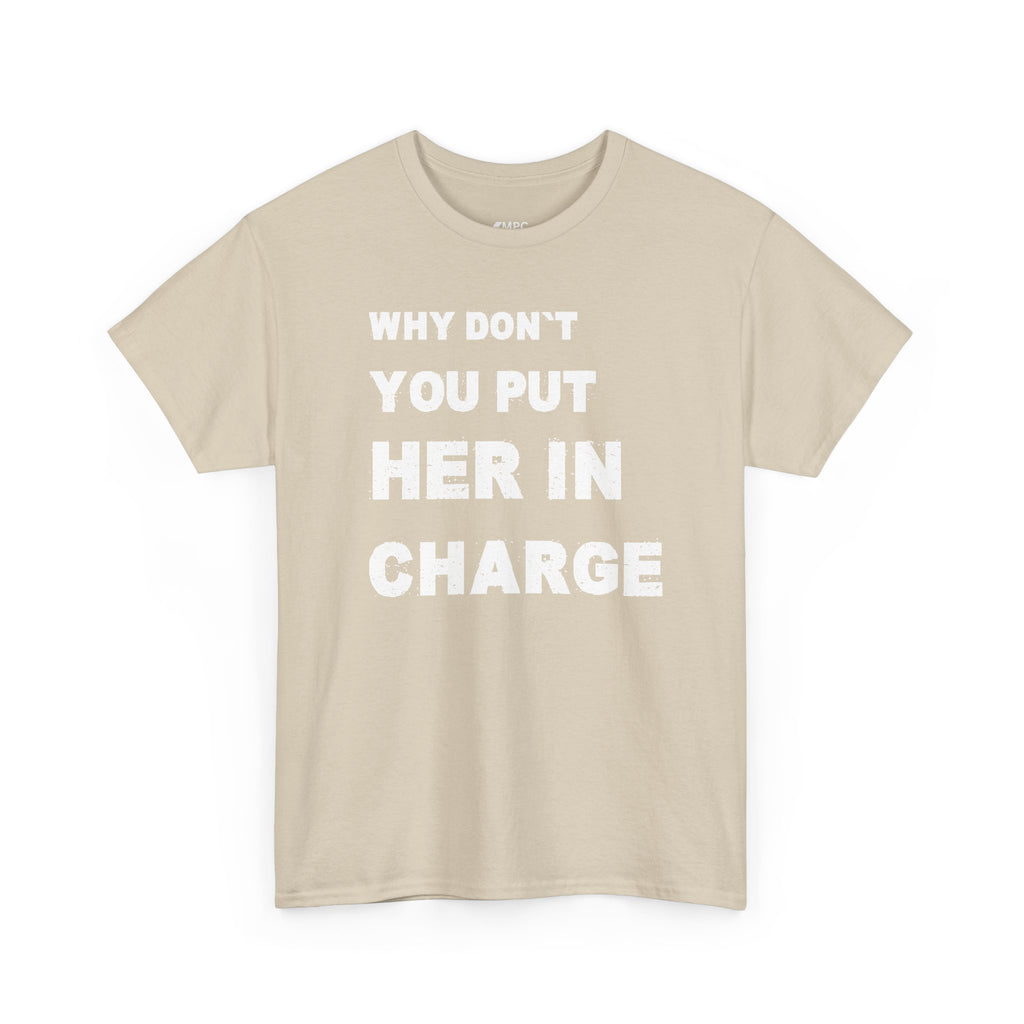 Why Don't You Put Her In Charge T-Shirt
