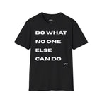 Motivational Quote T-Shirt — "Do What No One Else Can Do" Inspirational Tee