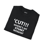 "CUT!!! WHERE'S MY STUNT, WOMAN" Tee