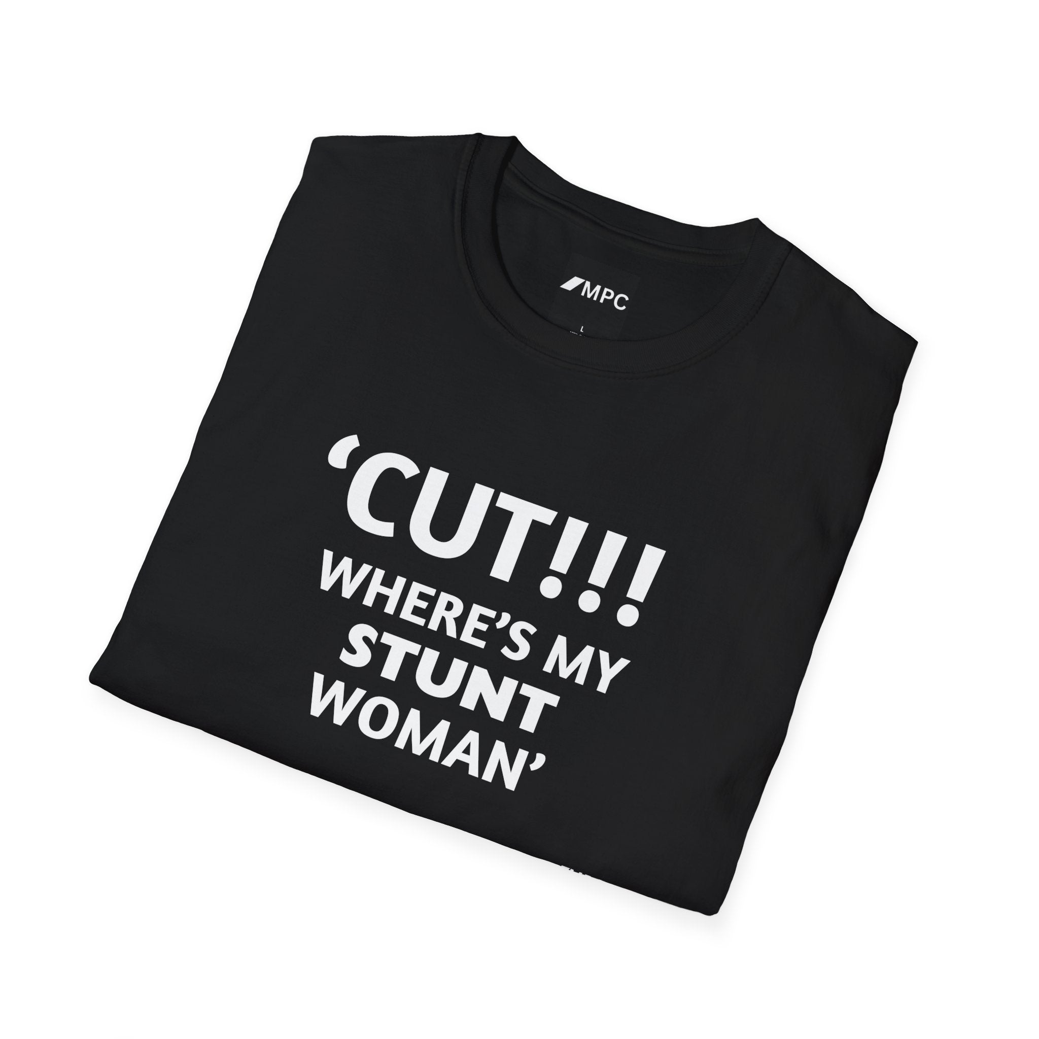 "CUT!!! WHERE'S MY STUNT, WOMAN" Tee