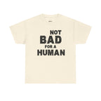 Not Bad For A Human T‑Shirt - Funny Sarcastic Graphic Tee