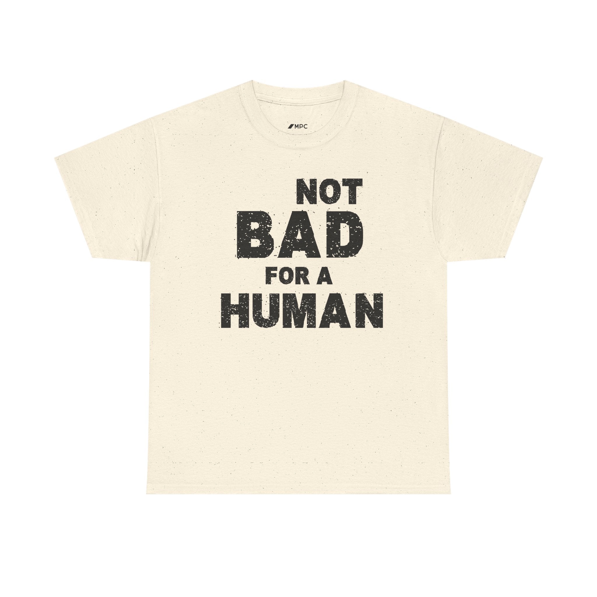 Not Bad For A Human T‑Shirt - Funny Sarcastic Graphic Tee
