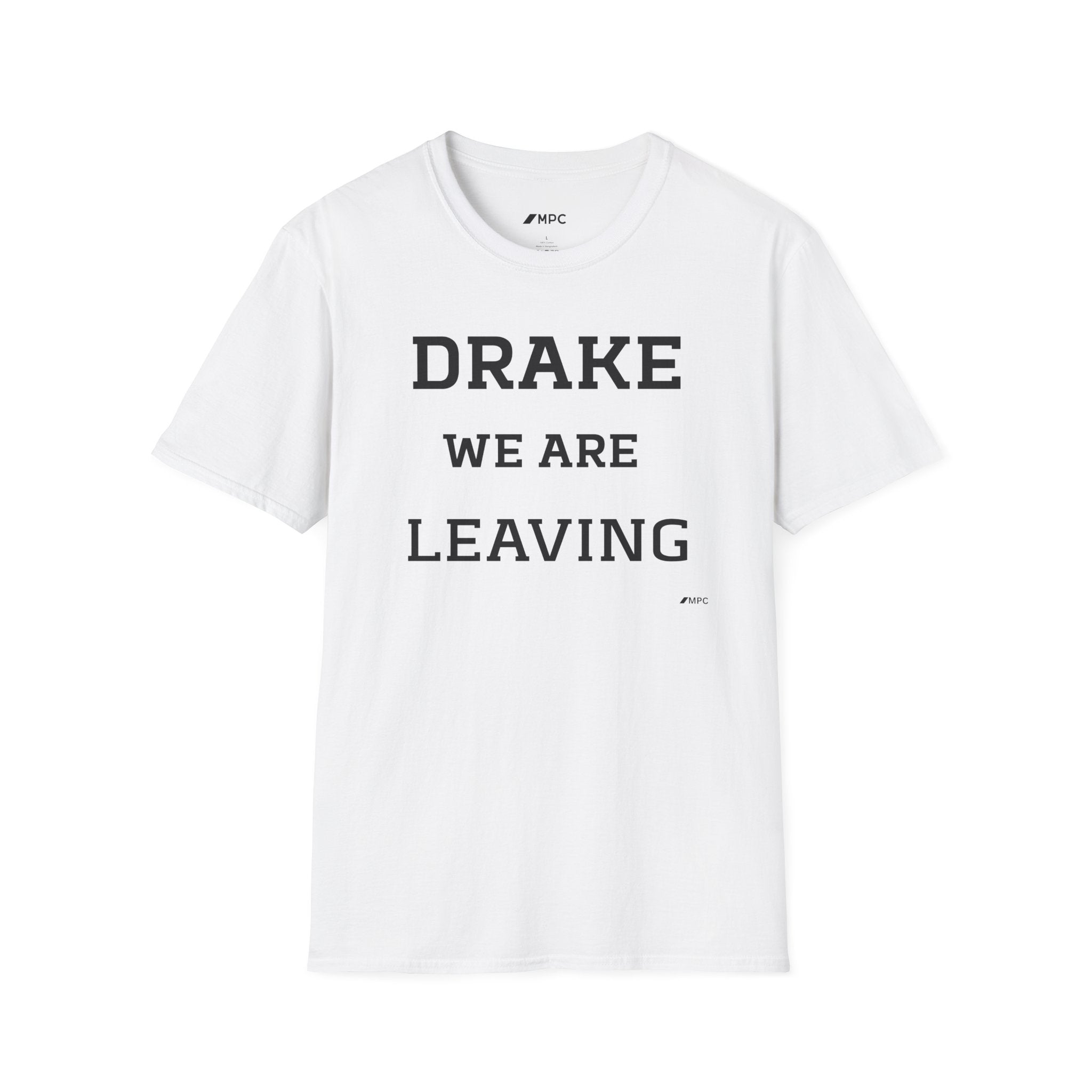 Drake We Are Leaving T-Shirt — Funny Statement Tee for Fans & Gift