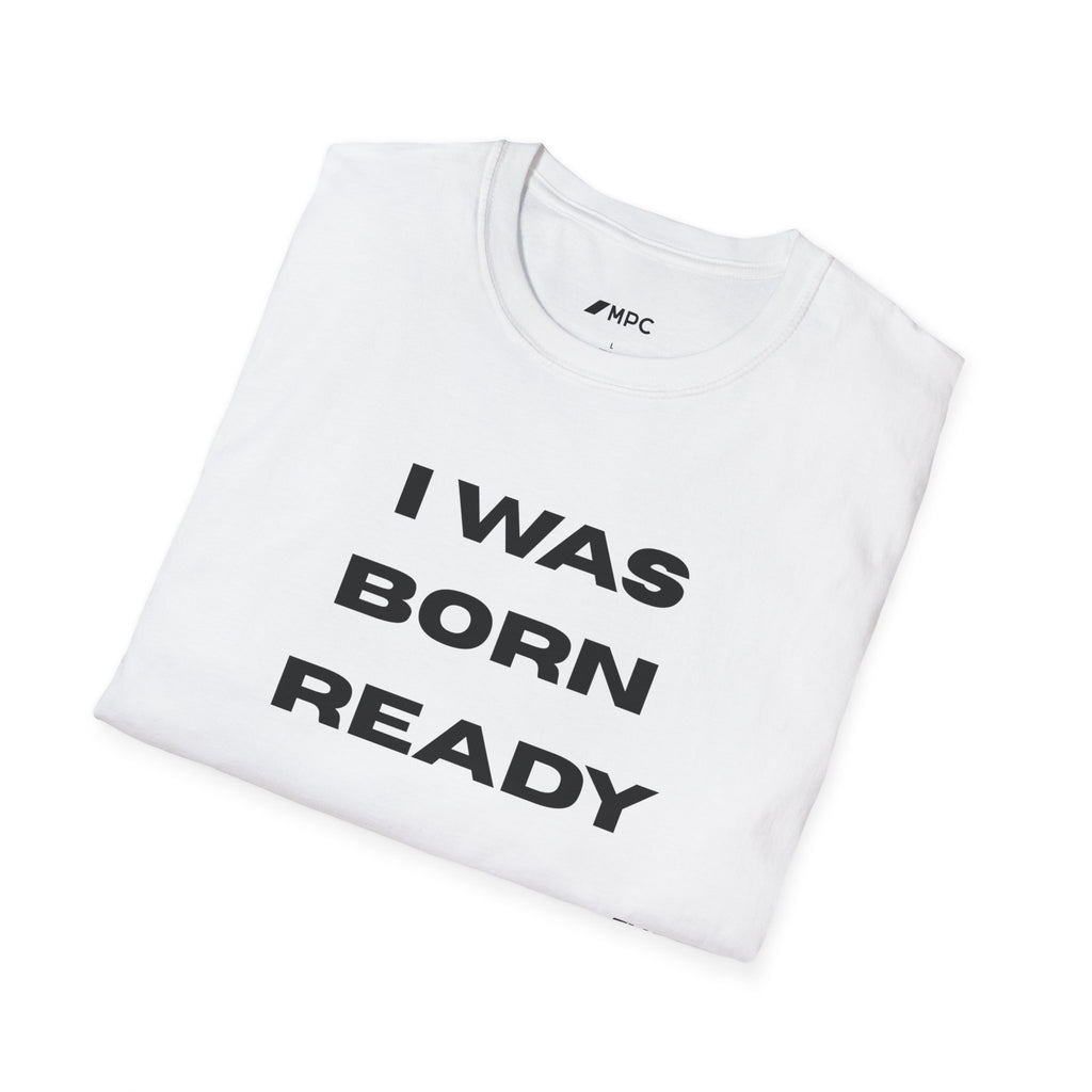 I Was Born Ready T-Shirt — Bold Motivational Graphic Tee