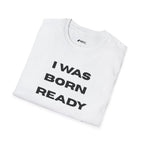 I Was Born Ready T-Shirt — Bold Motivational Graphic Tee