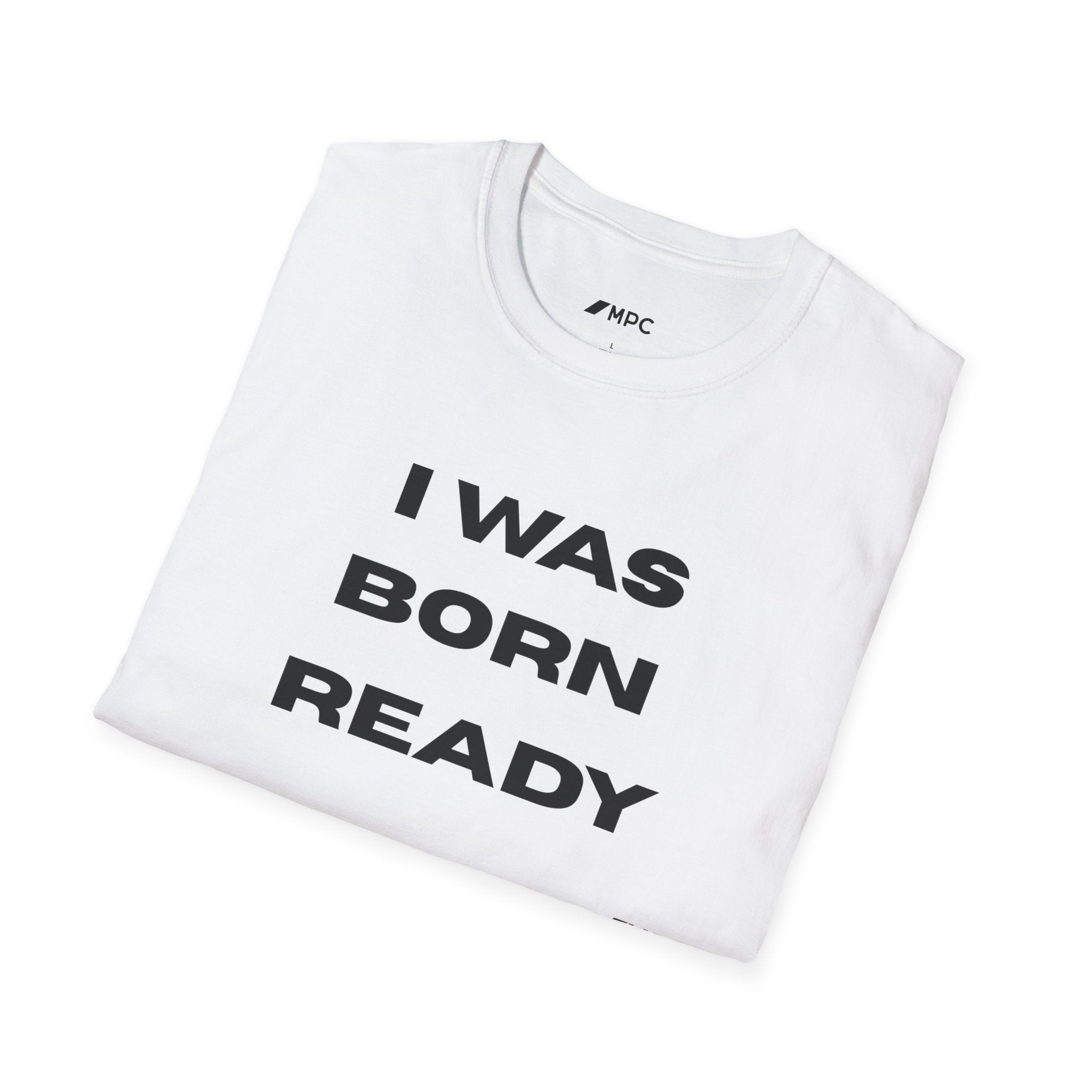 I Was Born Ready T-Shirt — Bold Motivational Graphic Tee