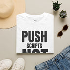 Push Scripts Not Agendas T‑Shirt