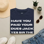 Have You Paid Your Dues Jack T-Shirt — Bold Text Graphic Tee