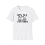 HOW DO I GET OUT OF THIS T-Shirt