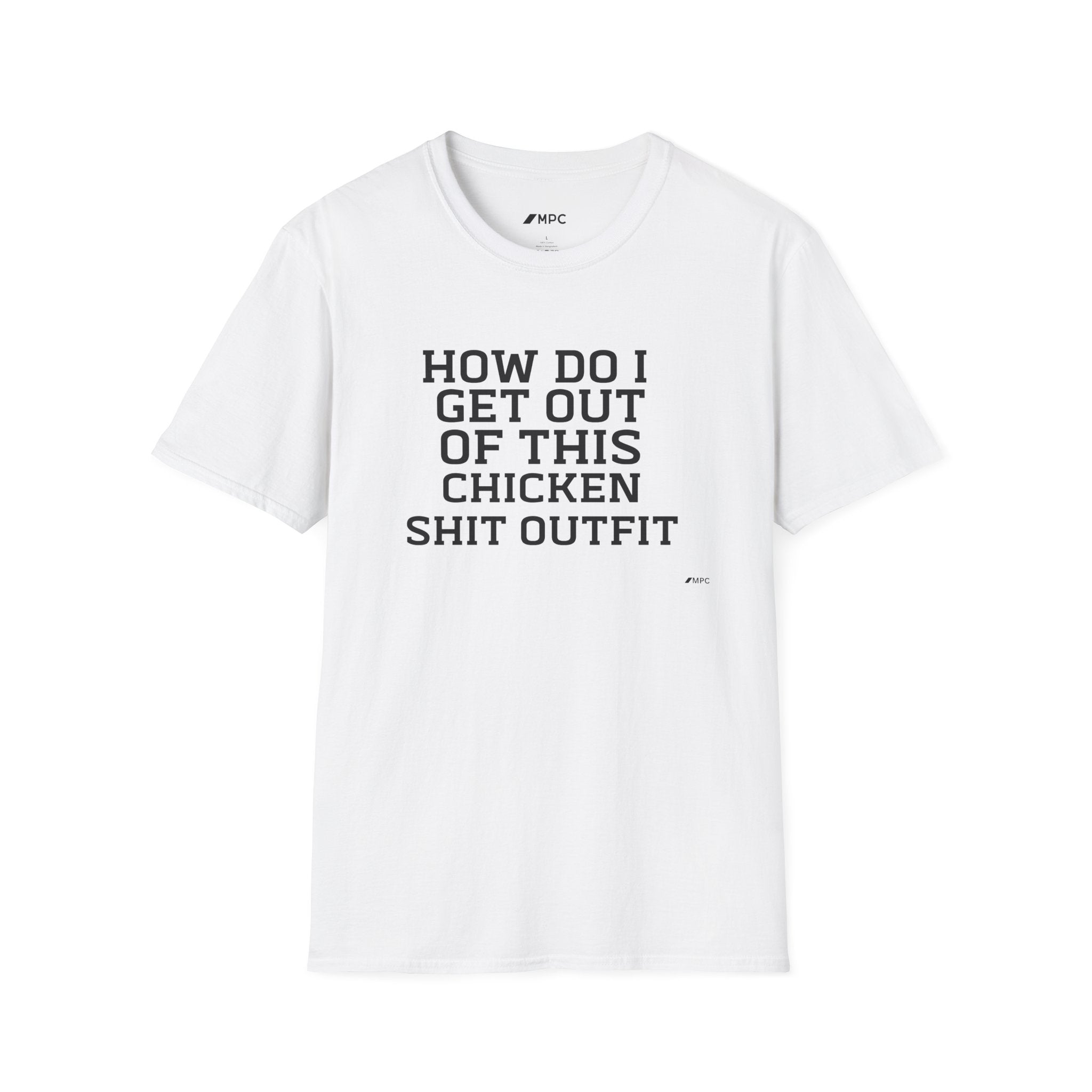 HOW DO I GET OUT OF THIS T-Shirt
