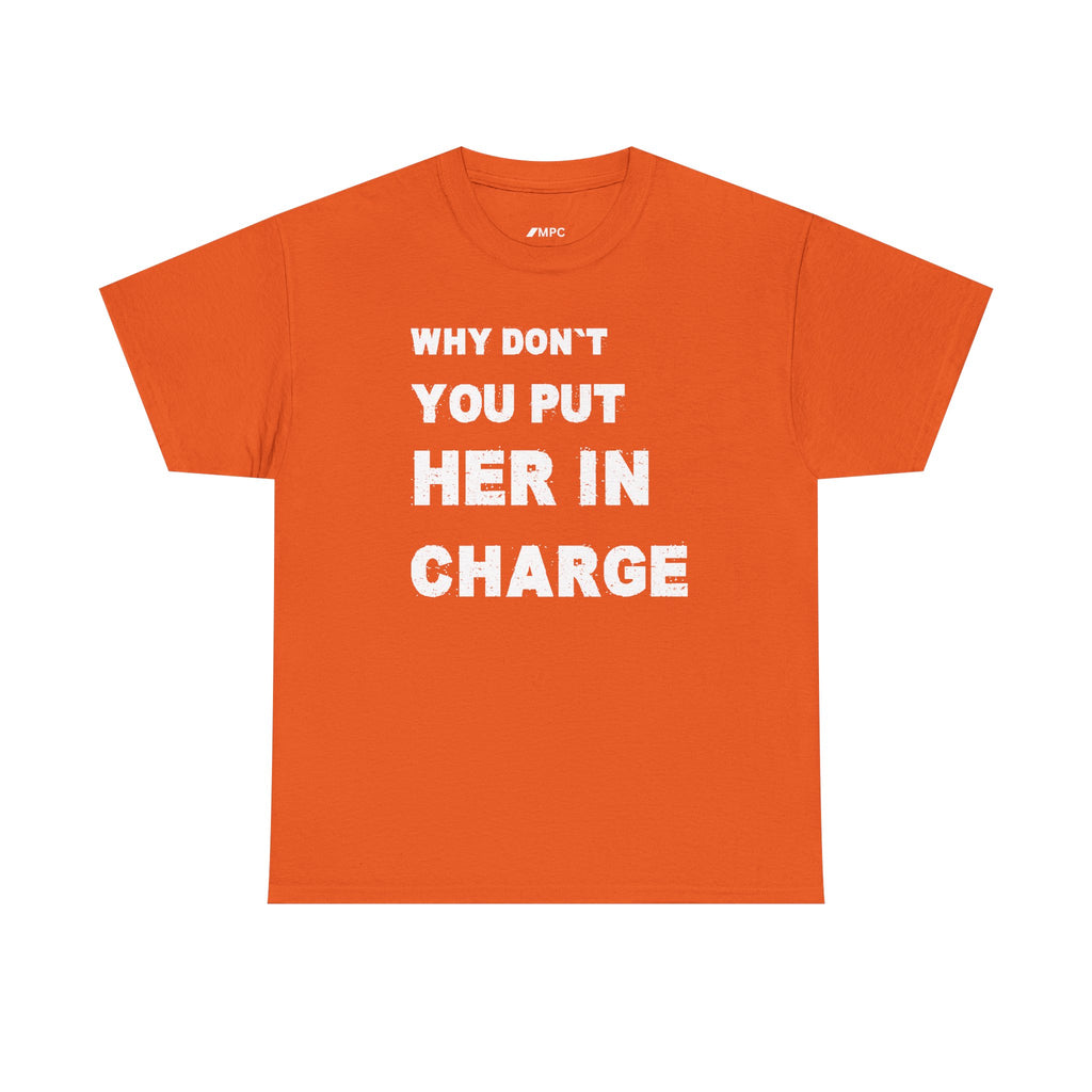 Why Don't You Put Her In Charge T-Shirt