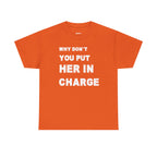 Why Don't You Put Her In Charge T-Shirt