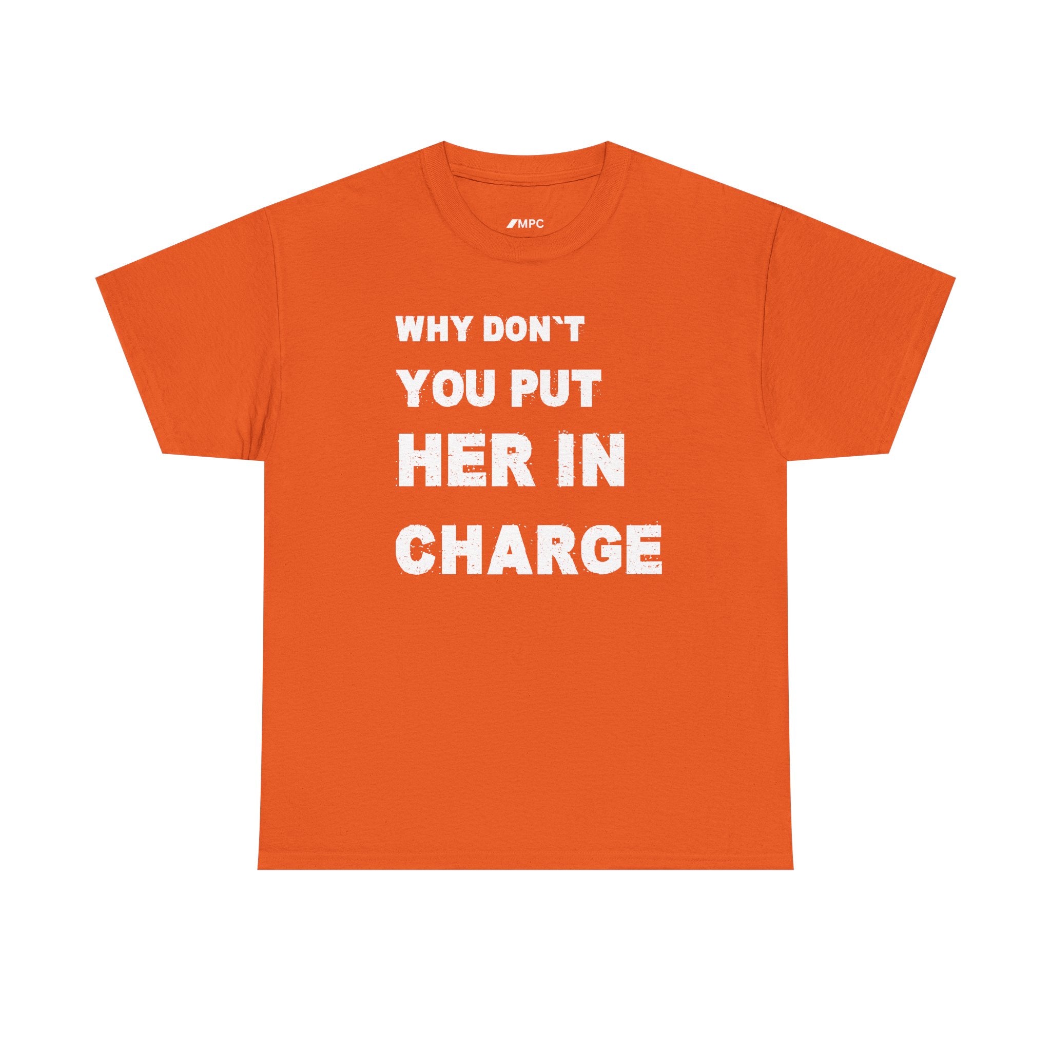 Why Don't You Put Her In Charge T-Shirt