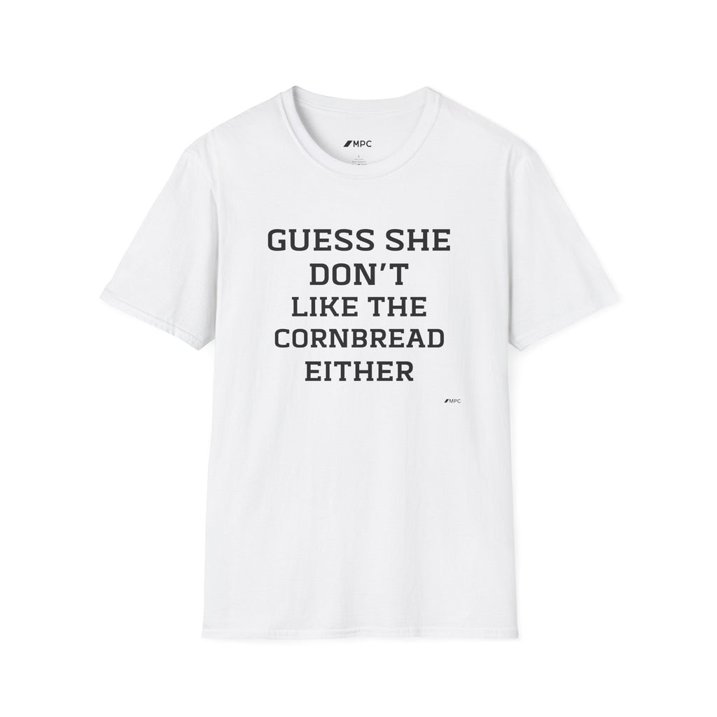 Guess She Don't Like The Cornbread Either T‑Shirt