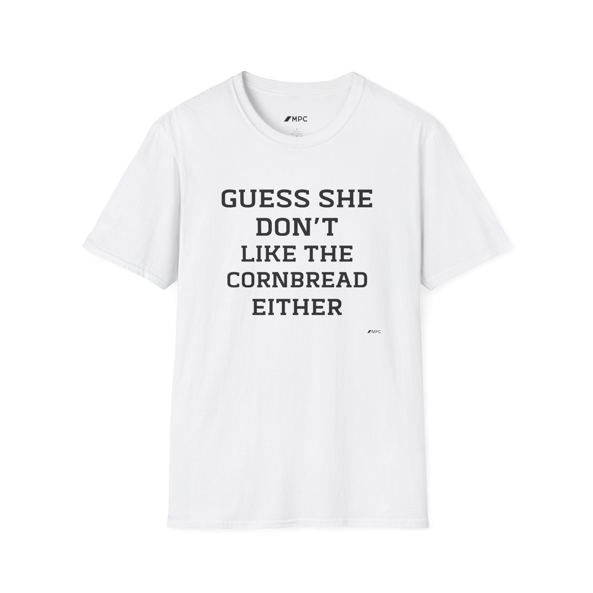 Guess She Don't Like The Cornbread Either T‑Shirt