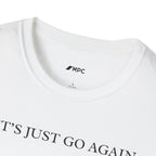 "Let's Just Go Again" Tee