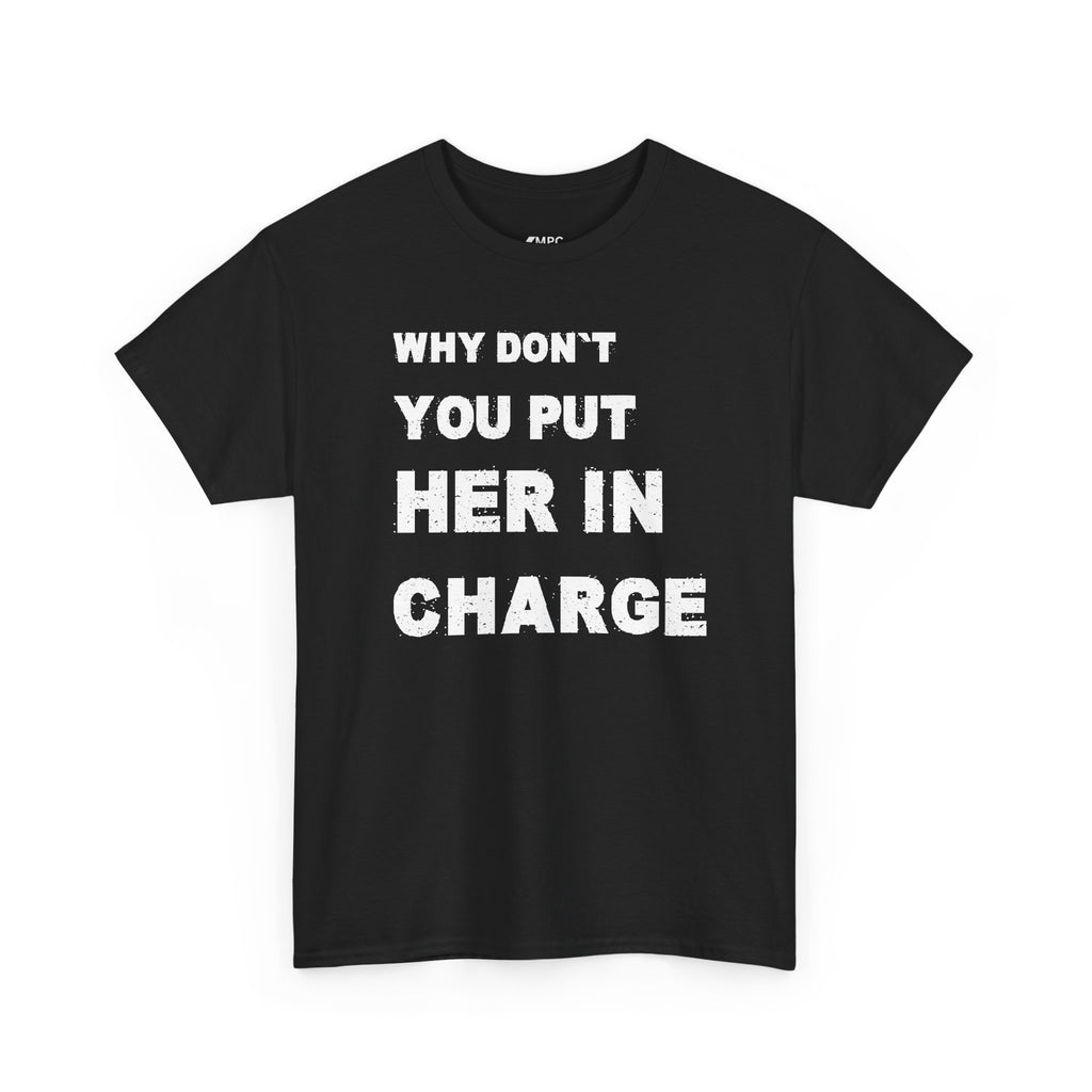 Why Don't You Put Her In Charge T-Shirt