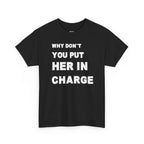 Why Don't You Put Her In Charge T-Shirt