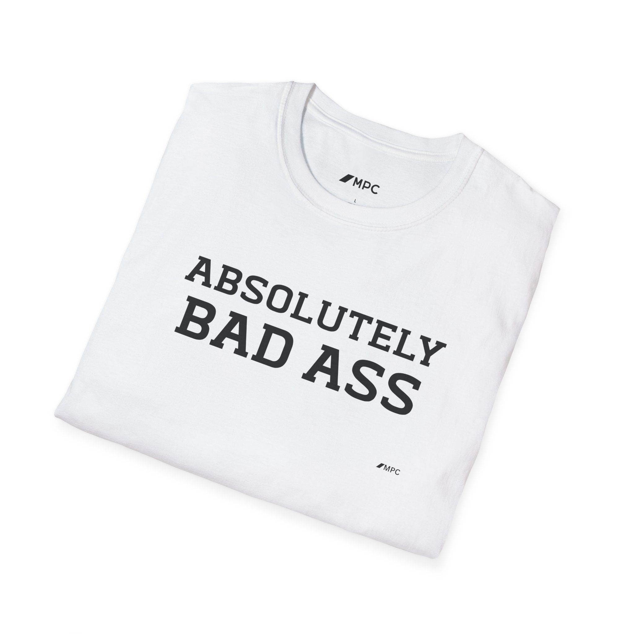 Absolutely Bad Ass T-Shirt — Bold Statement Graphic Tee